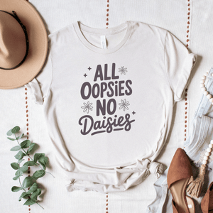 All Oopsies, No Daises - Bella+Canvas Tee (v3)
