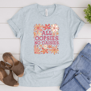 All Oopsies, No Daises - Bella+Canvas Tee (v5)