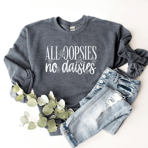 All Oopsies, No Daises - Sweatshirt