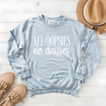 All Oopsies, No Daises - Sweatshirt