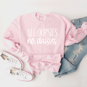 All Oopsies, No Daises - Sweatshirt