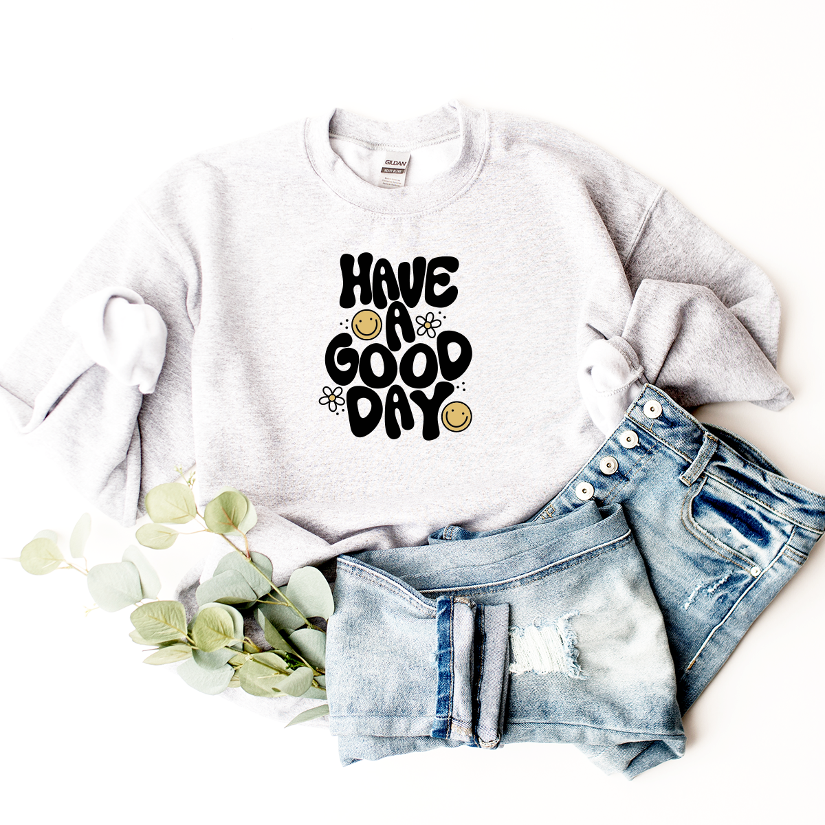 Have A Good Day - Sweatshirt