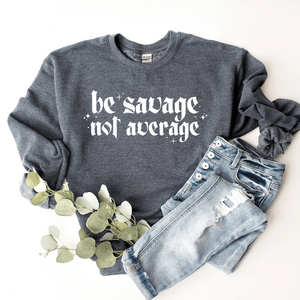 Be Savage, Not Average - Sweatshirt