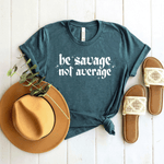 Be Savage, Not Average - Bella+Canvas Tee