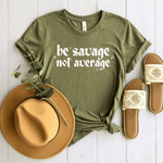 Be Savage, Not Average - Bella+Canvas Tee