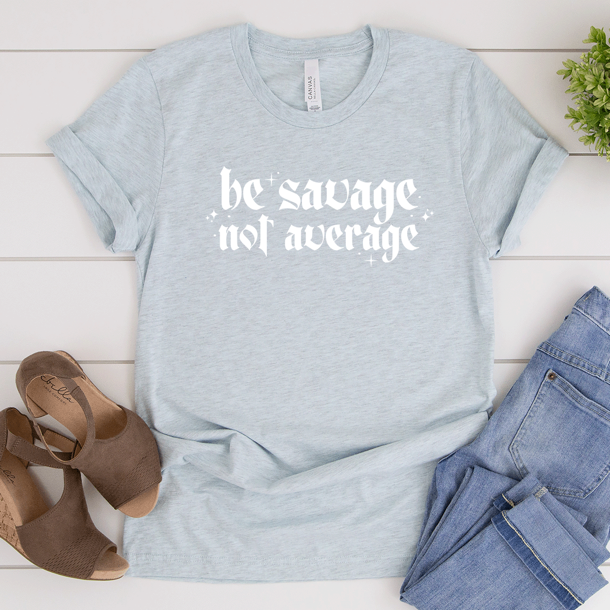Be Savage, Not Average - Bella+Canvas Tee