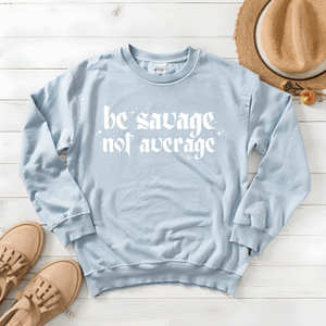 Be Savage, Not Average - Sweatshirt