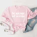 Be Savage, Not Average - Sweatshirt