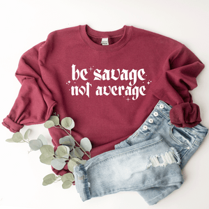 Be Savage, Not Average - Sweatshirt