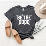Be The Good - Bella+Canvas Tee