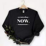 NOW (Not Yesterday Or Tomorrow) - Sweatshirt