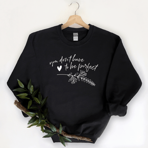 You Don't Have To Be Perfect - Sweatshirt