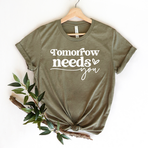 Tomorrow Needs You - Bella+Canvas Tee