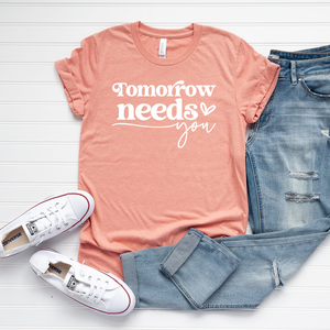 Tomorrow Needs You - Bella+Canvas Tee