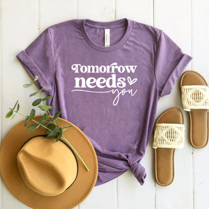 Tomorrow Needs You - Bella+Canvas Tee