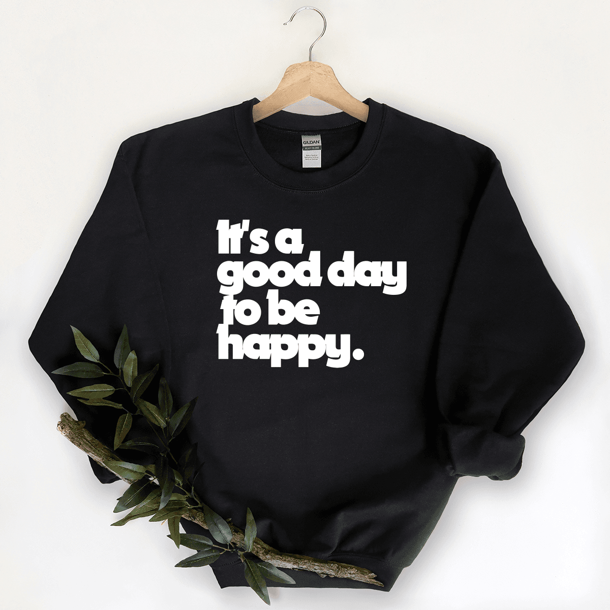 It's A Good Day To Be Happy - Sweatshirt