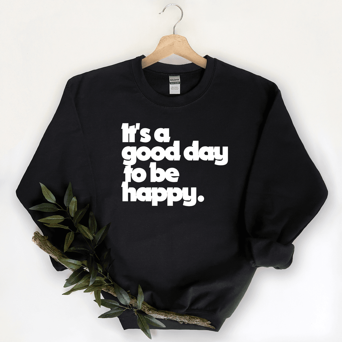 It s A Good Day To Be Happy Sweatshirt Hustle and Thrive