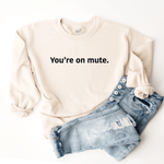 You're On Mute - Sweatshirt