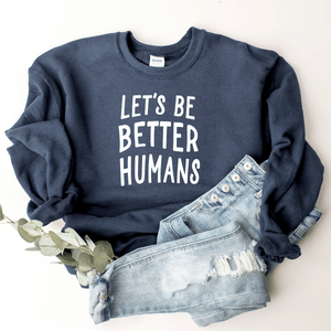 Let's Be Better Humans - Sweatshirt