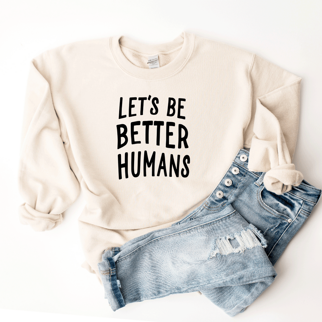 Let's Be Better Humans - Sweatshirt