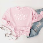 Always Cold - Sweatshirt