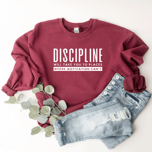 Discipline Will Take You Places Where Motivation Can't - Sweatshirt