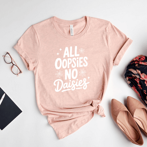 All Oopsies, No Daises - Bella+Canvas Tee (v3)