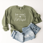 Be Real, Not Perfect - Sweatshirt