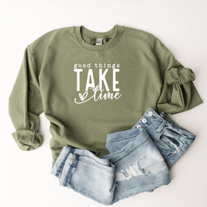 Good Things Take Time - Sweatshirt