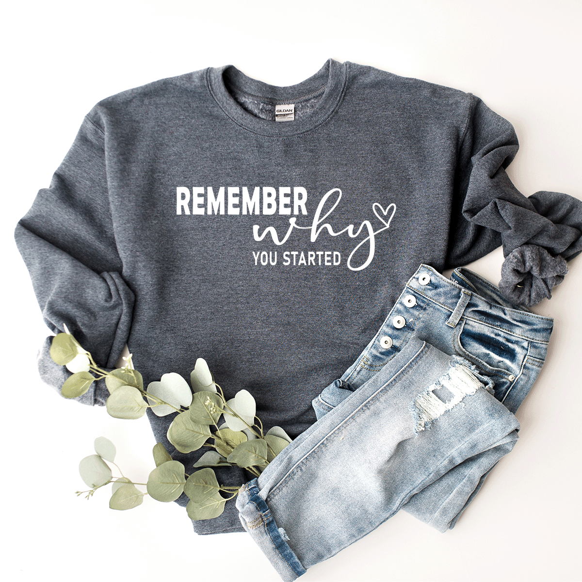 Remember Why You Started - Sweatshirt