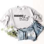 Remember Why You Started - Sweatshirt