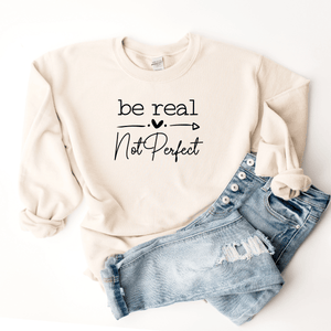 Be Real, Not Perfect - Sweatshirt – Hustle and Thrive