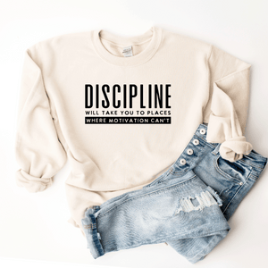 Discipline Will Take You Places Where Motivation Can't - Sweatshirt