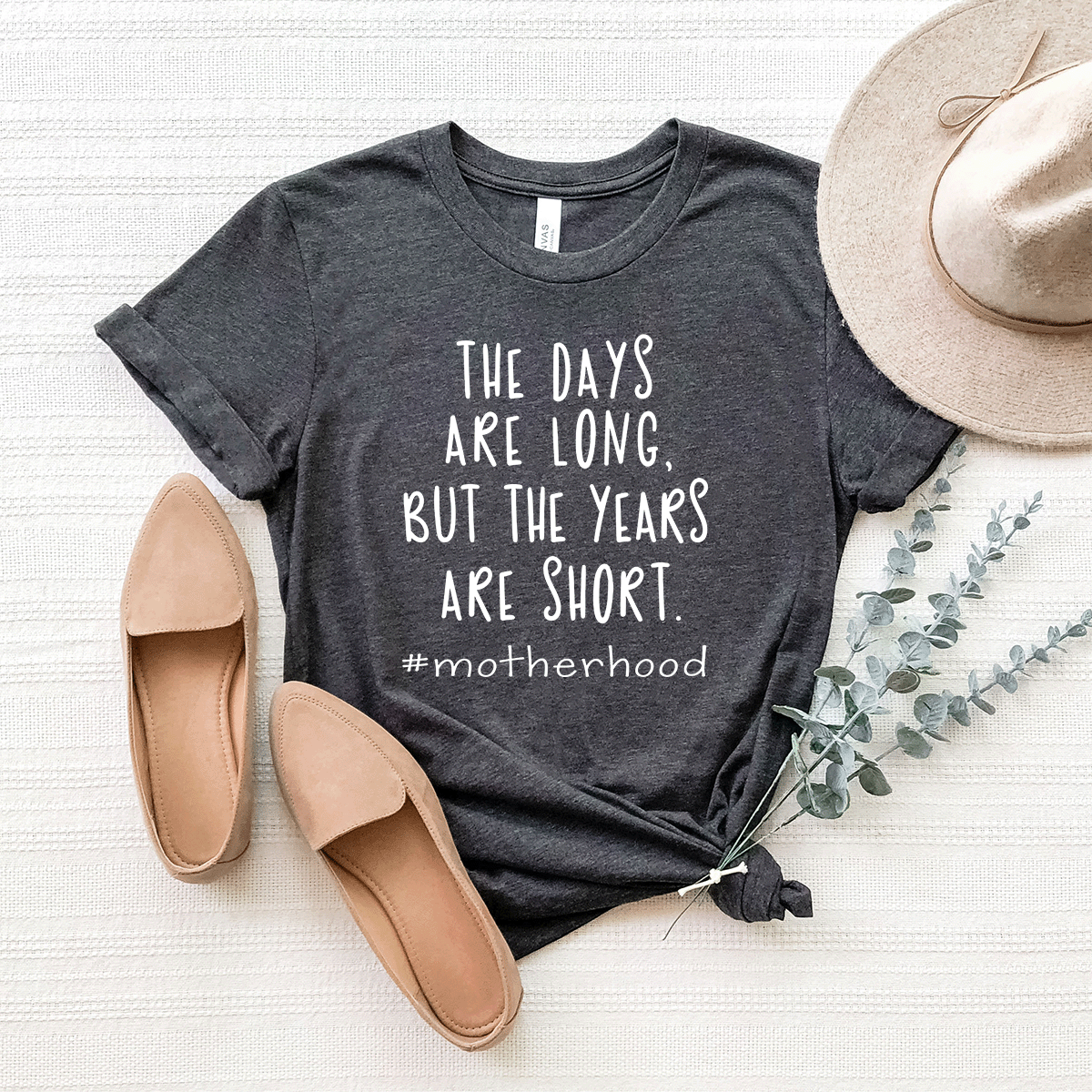 The Days Are Long. But The Years Are Short. - Bella+Canvas Tee
