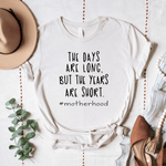 The Days Are Long. But The Years Are Short. - Bella+Canvas Tee
