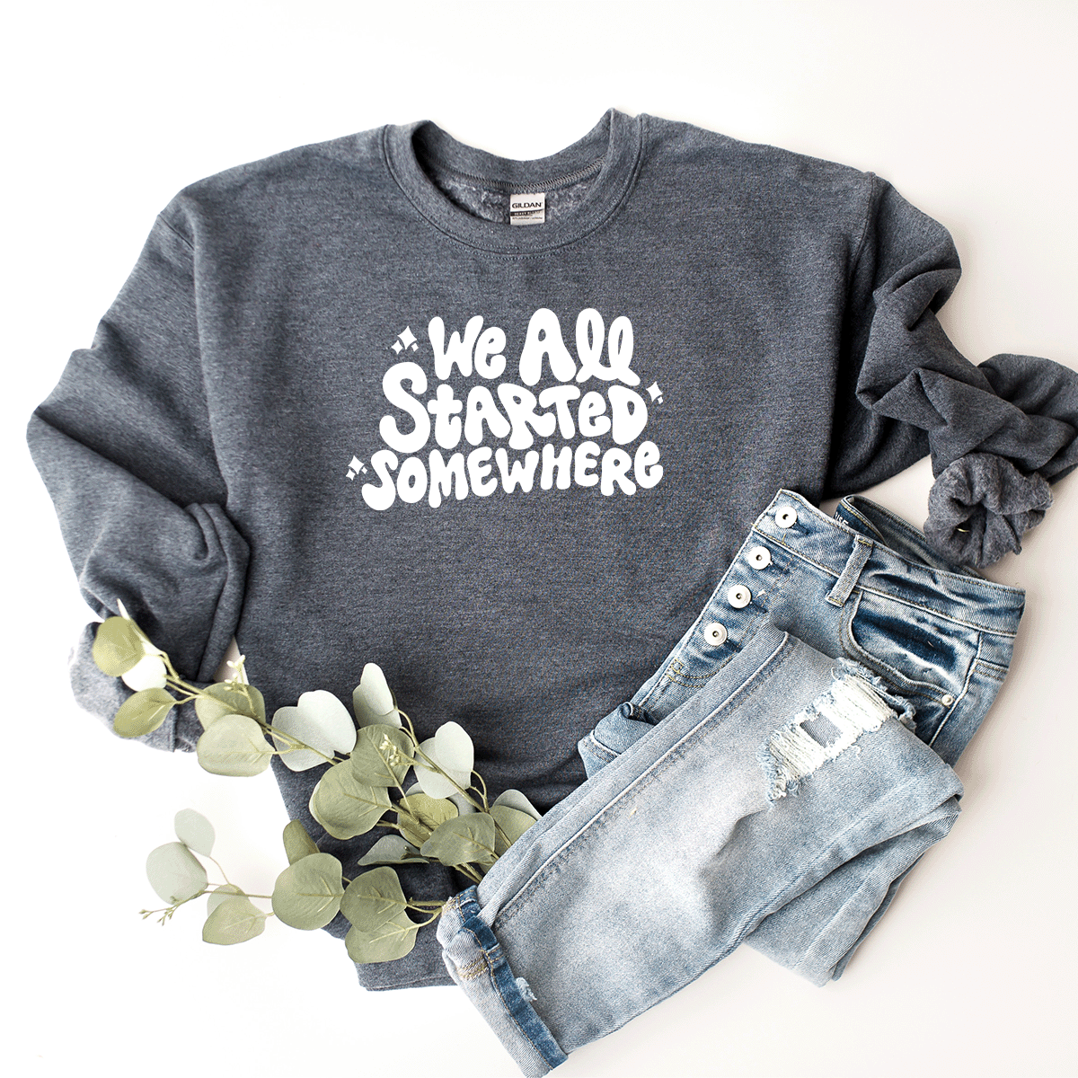 We All Started Somewhere - Sweatshirt