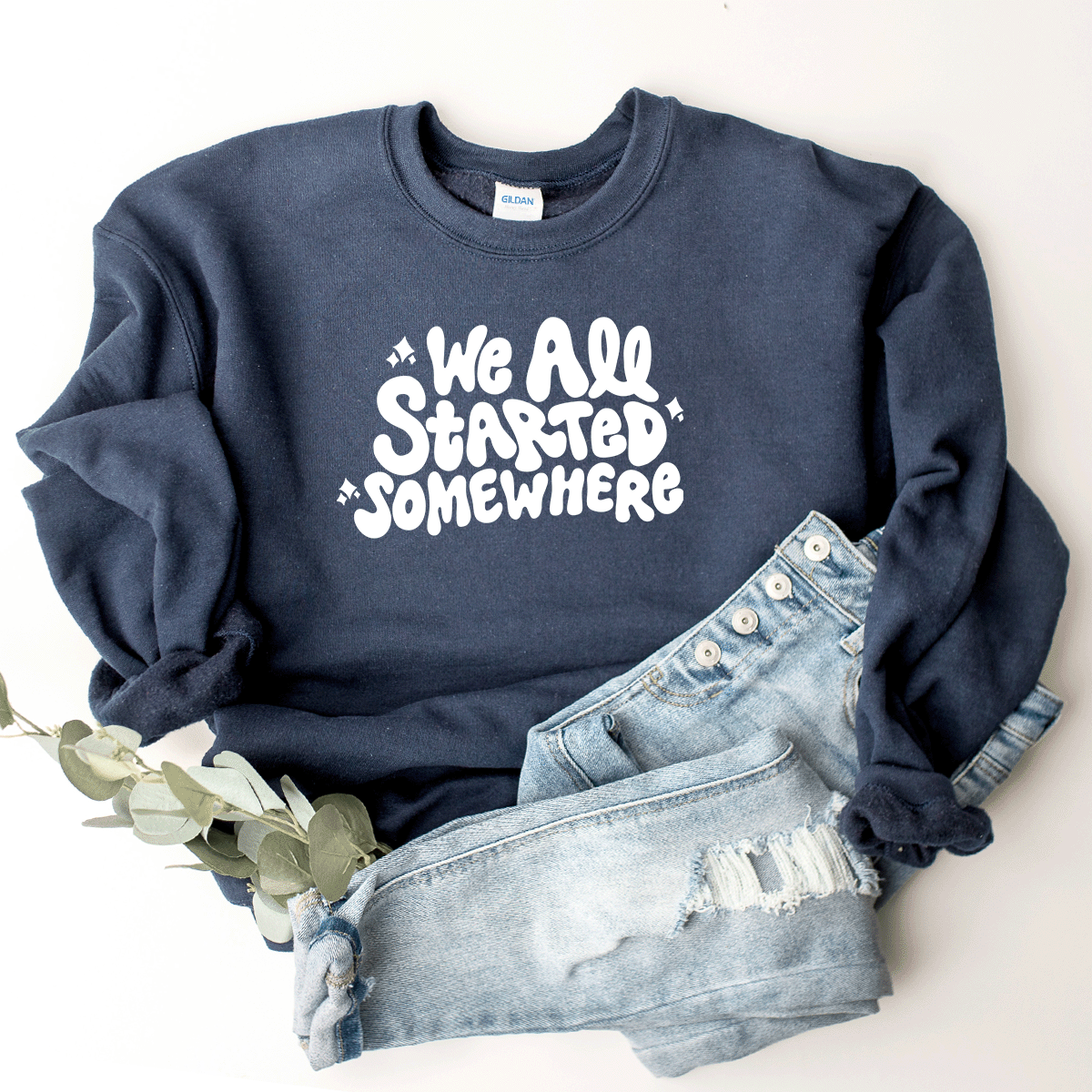 We All Started Somewhere - Sweatshirt