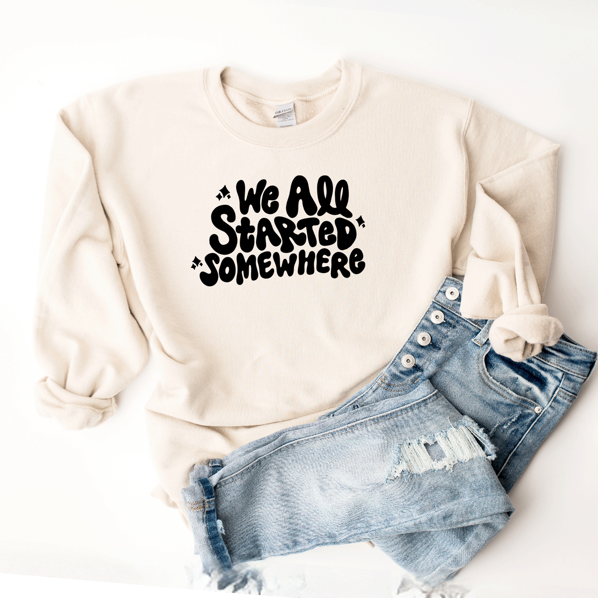 We All Started Somewhere - Sweatshirt