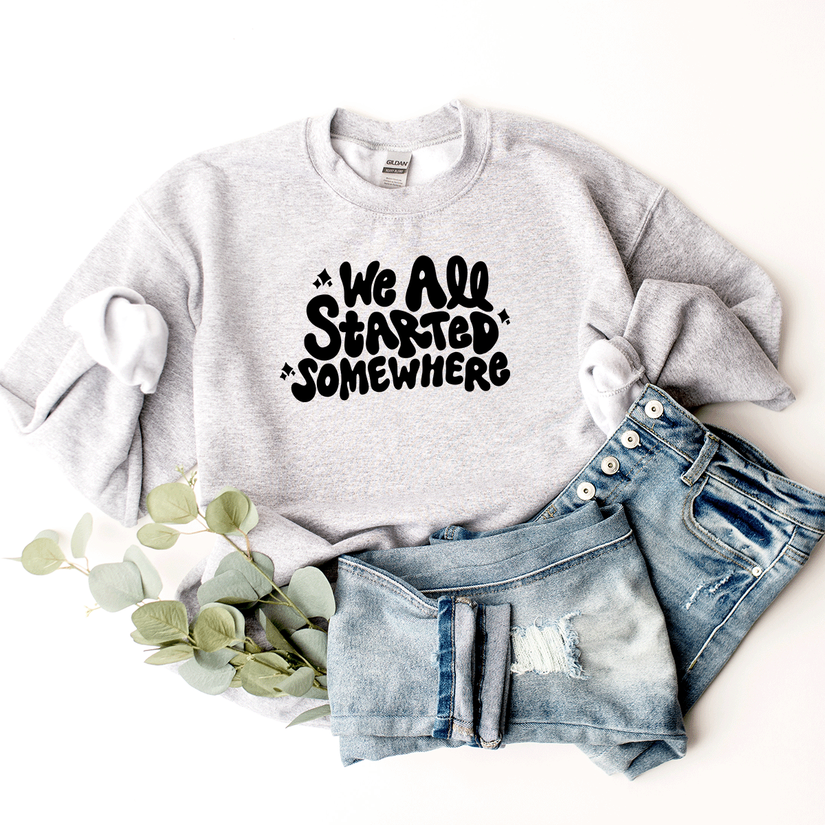 We All Started Somewhere - Sweatshirt