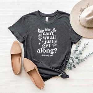 Why Can't We All Just Get Along - Bella+Canvas Tee
