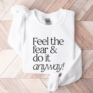 Feel The Fear & Do It Anyway - Sweatshirt