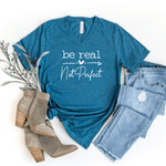Be Real, Not Perfect - Bella+Canvas V-Neck Tee