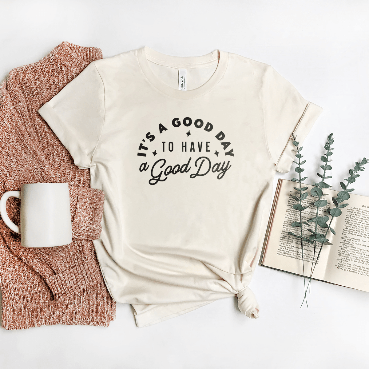 It's a Good Day to Have a Good Day - Bella+Canvas Tee