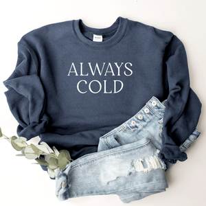Always Cold Sweatshirt Hustle and Thrive