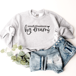 Small Business, Big Dreams - Sweatshirt